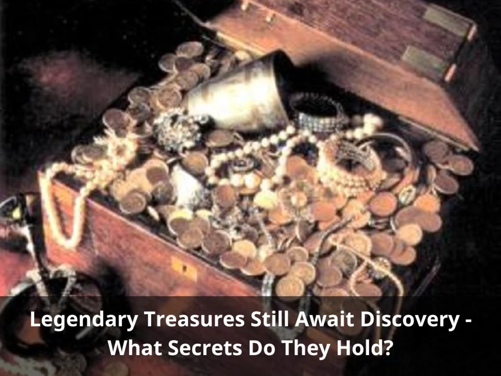 The Search Continues: Legendary Treasures Remain Elusive - What ...